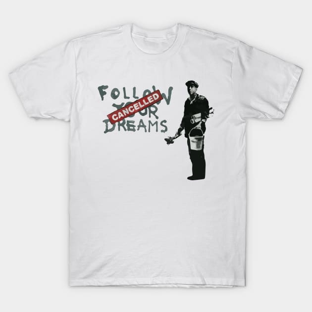 BANKSY Follow Your Dreams Cancelled T-Shirt by inkstyl